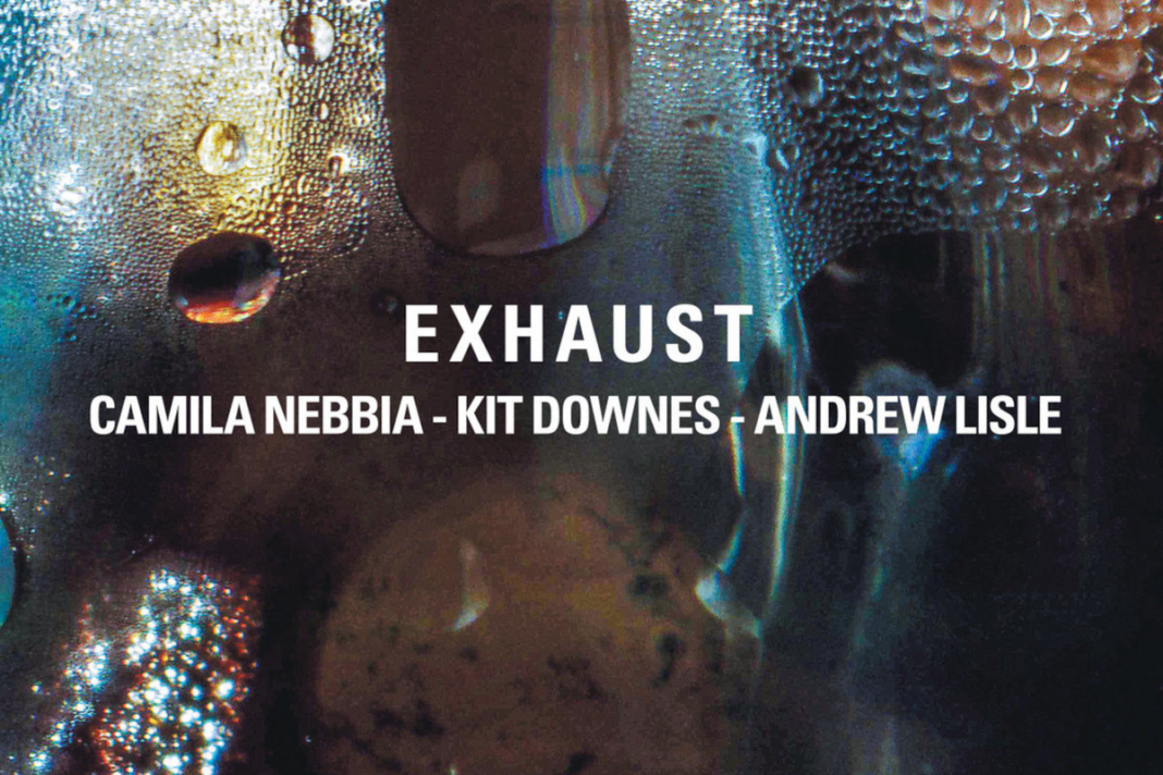 Camila Nebbia, Kit Downes and Andrew Lisle – Exhaust Camila Nebbia, Kit Downes and Andrew Lisle – Exhaust