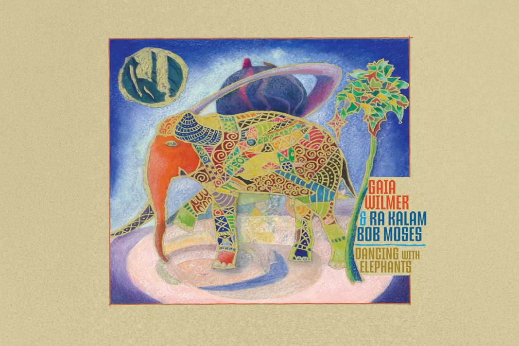 Gaia Wilmer & Ra Kalam Bob Moses – Dancing with Elephants Gaia Wilmer & Ra Kalam Bob Moses – Dancing with Elephants