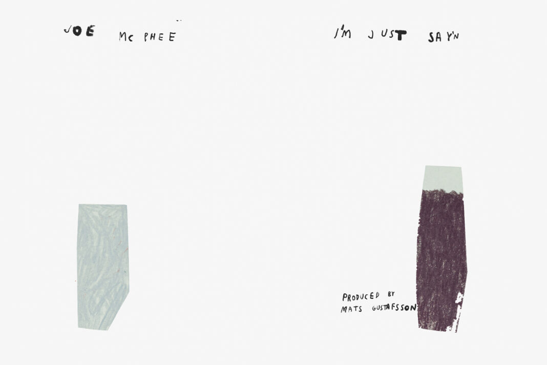 Joe McPhee – I’m Just Say’n Joe McPhee – I’m Just Say’n